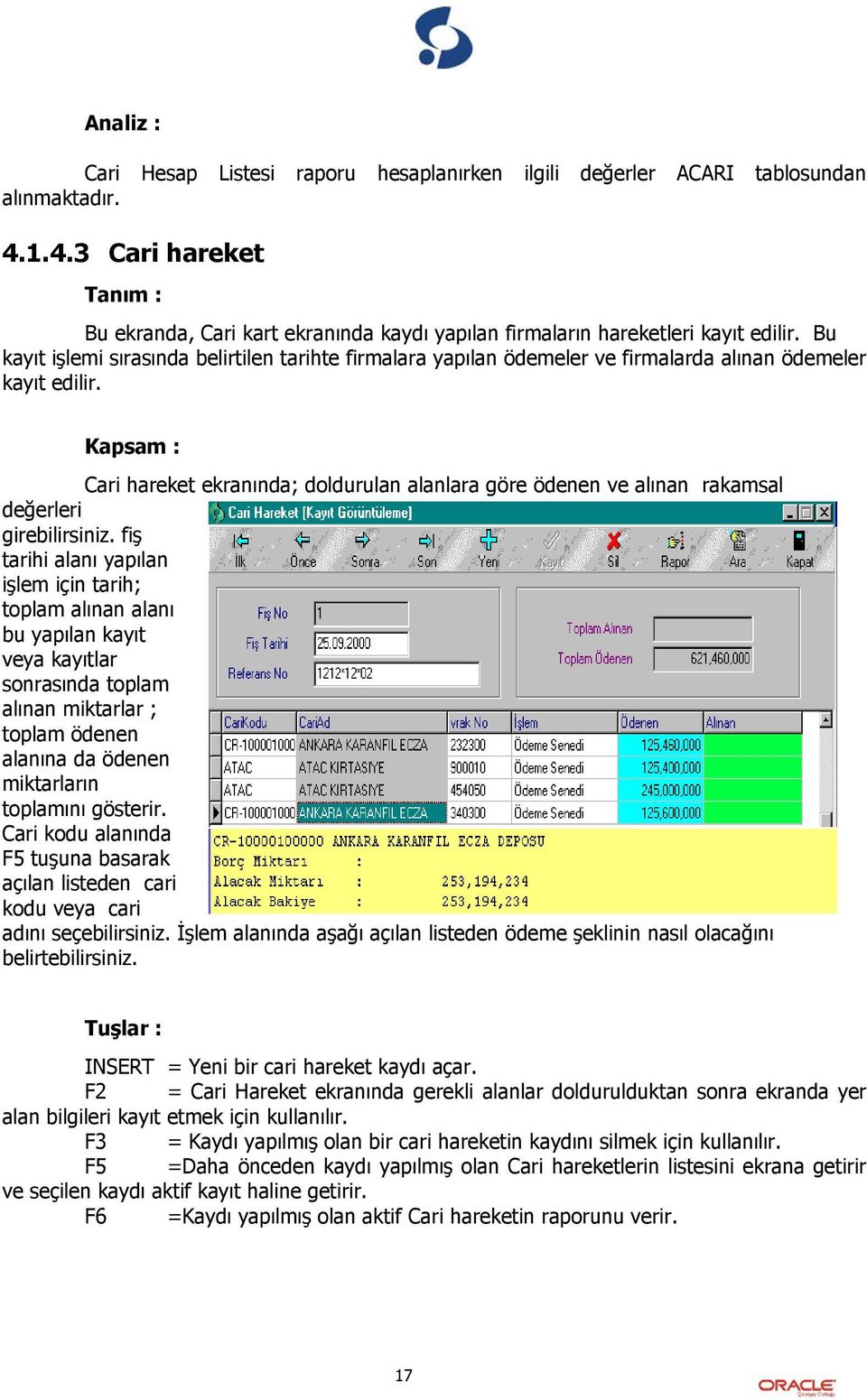 Cari hareket ekranında; doldurulan alanlara göre ödenen ve alınan rakamsal değerleri girebilirsiniz.