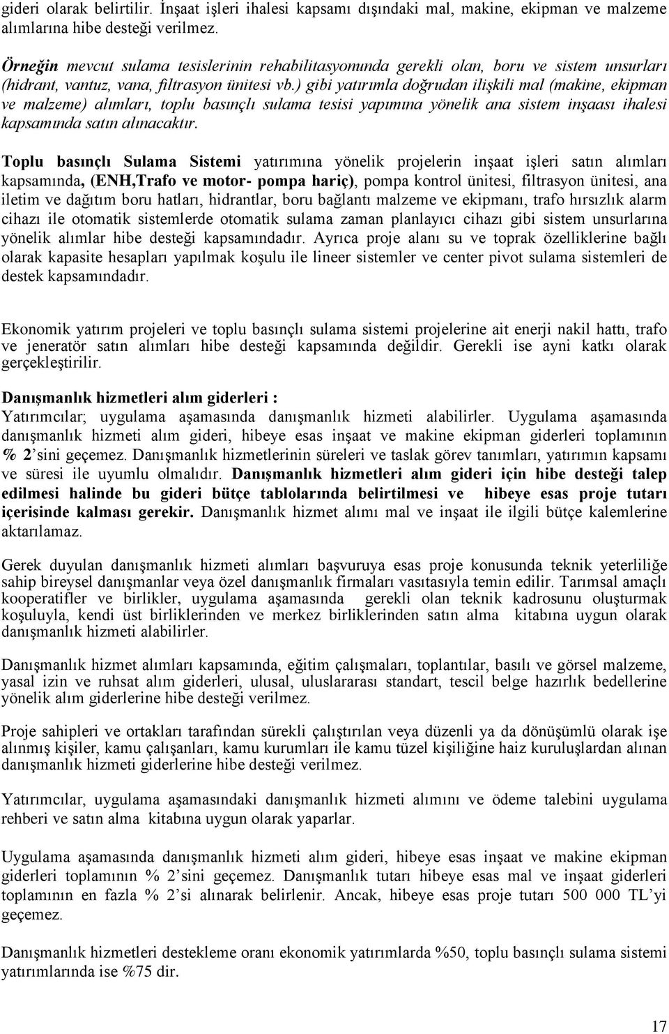 ) gibi yatırımla doğrudan ilişkili mal (makine, ekipman ve malzeme) alımları, toplu basınçlı sulama tesisi yapımına yönelik ana sistem inşaası ihalesi kapsamında satın alınacaktır.