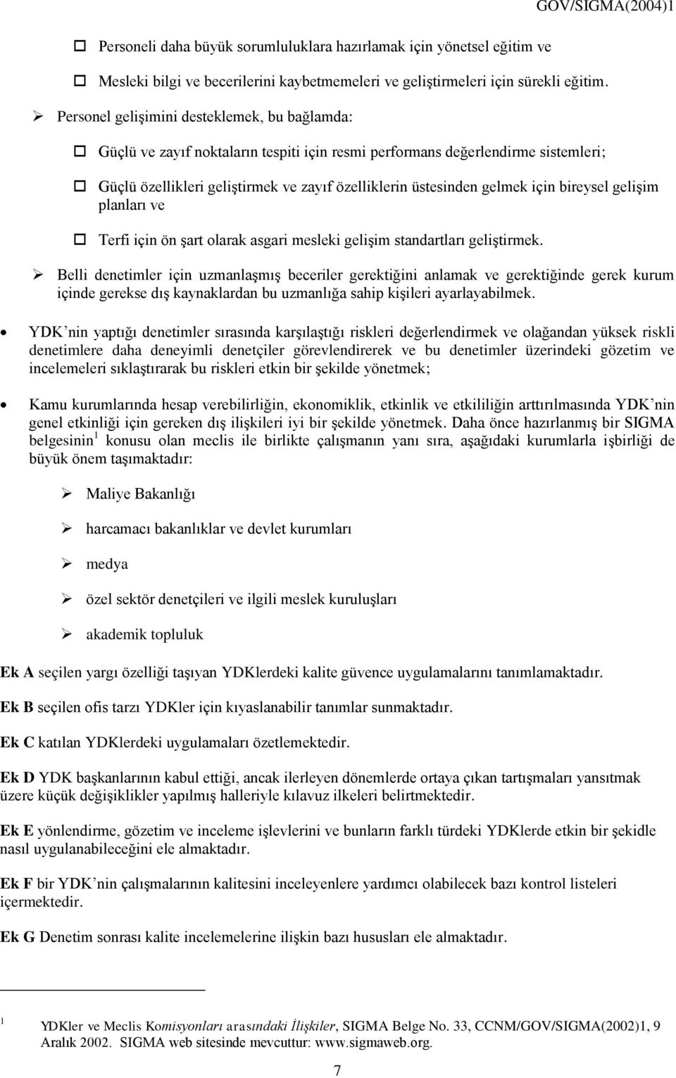 için bireysel gelişim planları ve Terfi için ön şart olarak asgari mesleki gelişim standartları geliştirmek.