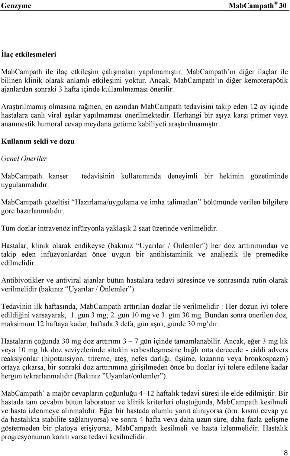 Araştırılmamış olmasına rağmen, en azından MabCampath tedavisini takip eden 12 ay içinde hastalara canlı viral aşılar yapılmaması önerilmektedir.