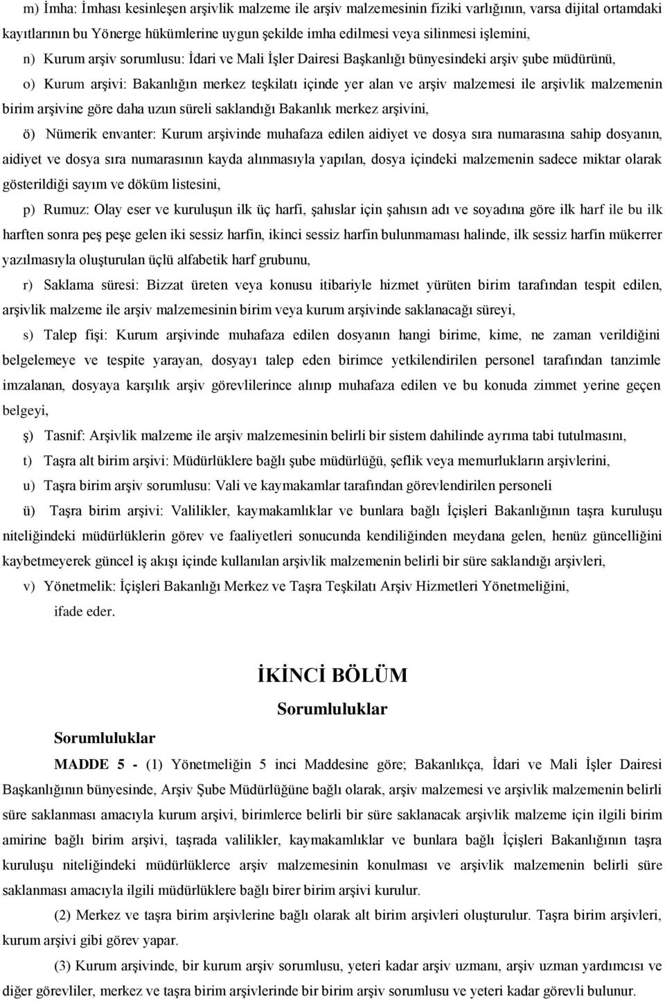 arşivine göre daha uzun süreli saklandığı Bakanlık merkez arşivini, ö) Nümerik envanter: arşivinde muhafaza edilen aidiyet ve dosya sıra numarasına sahip dosyanın, aidiyet ve dosya sıra numarasının