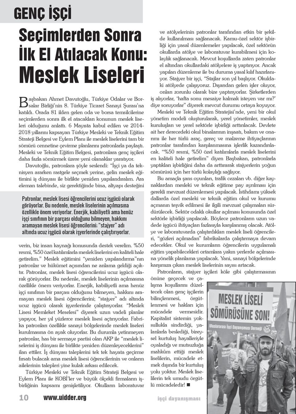 6 Mayısta kabul edilen ve 2014-2018 yıllarını kapsayan Türkiye Mesleki ve Teknik Eğitim Strateji Belgesi ve Eylem Planı ile meslek liselerini tam bir sömürü cennetine çevirme planlarını patronlarla