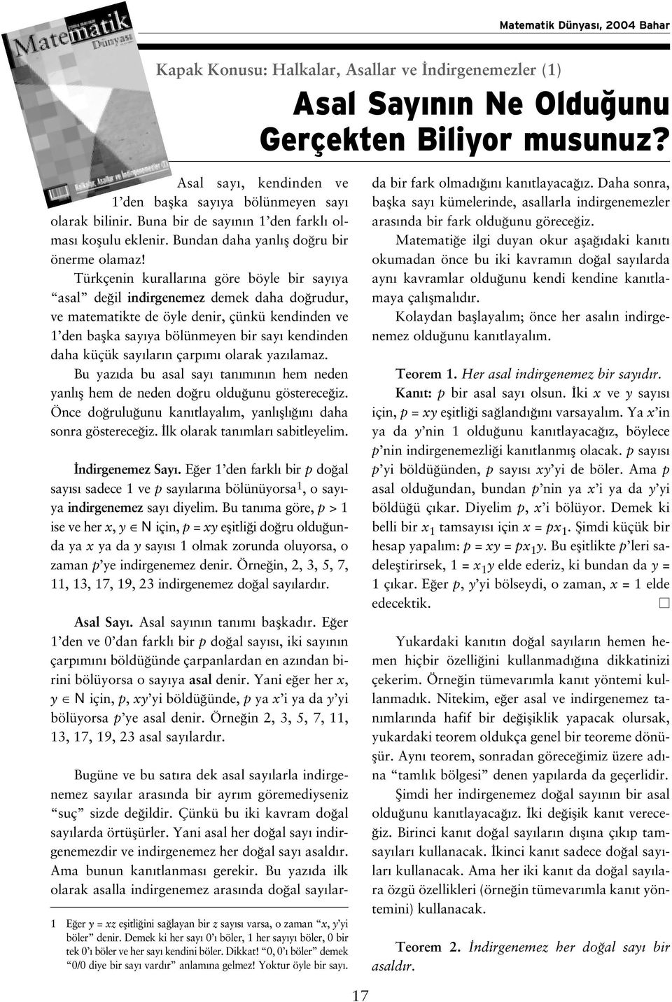 Türkçenin kurallar na göre böyle bir say ya asal de il indirgenemez demek daha do rudur, ve matematikte de öyle denir, çünkü kendinden ve 1 den baflka say ya bölünmeyen bir say kendinden daha küçük