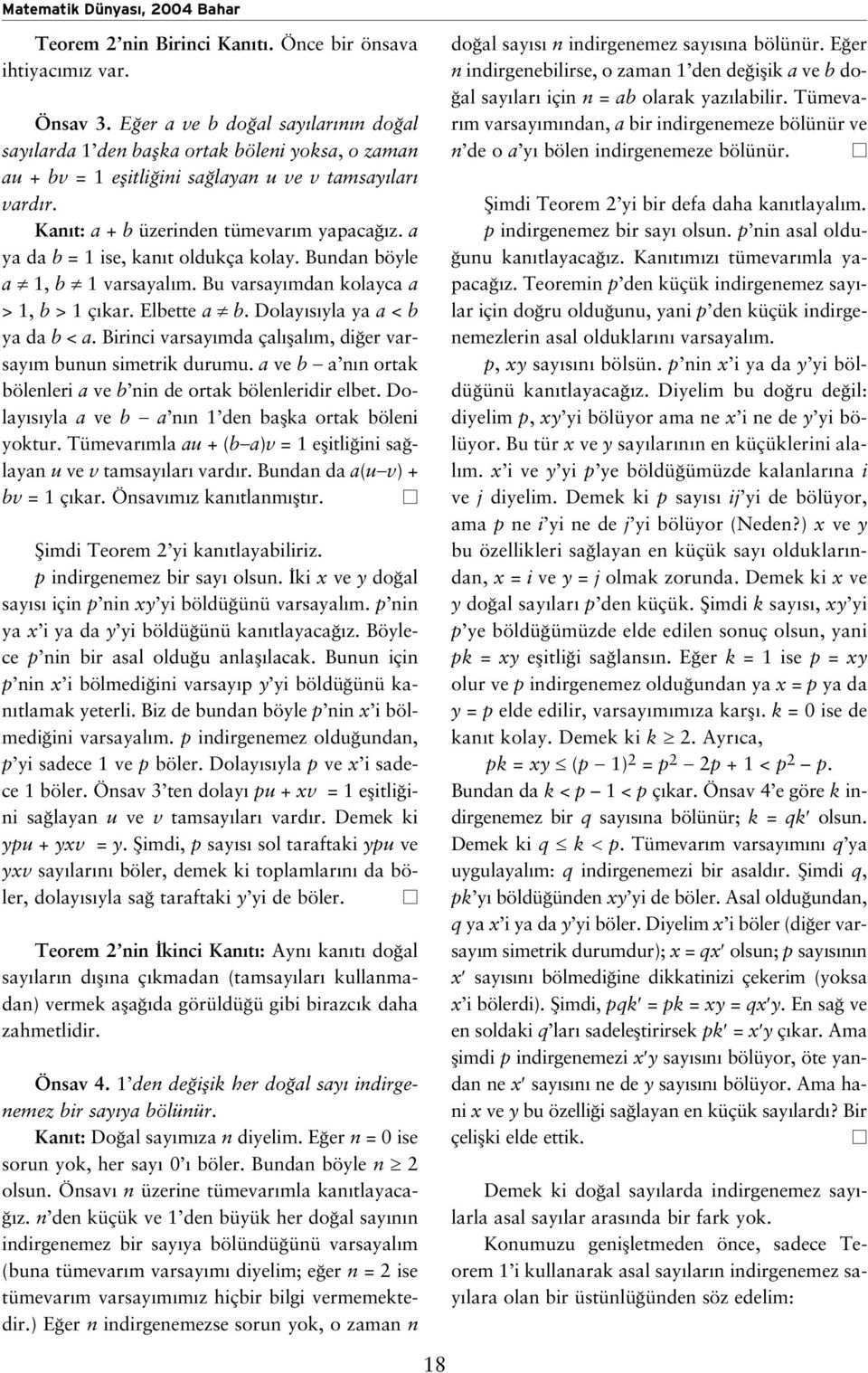 a ya da b = 1 ise, kan t oldukça kolay. Bundan böyle a 1, b 1 varsayal m. Bu varsay mdan kolayca a > 1, b > 1 ç kar. Elbette a b. Dolay s yla ya a < b ya da b < a.