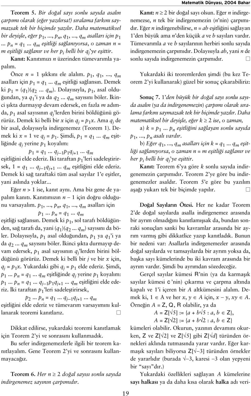 Önce n = 1 fl kk n ele alal m. p 1, q 1,..., q m asallar için p 1 = q 1... q m eflitli i sa lans n. Demek ki p 1 = (q 1 )(q 2... q m ). Dolay s yla, p 1, asal oldu- undan, ya q 1 i ya da q 2.