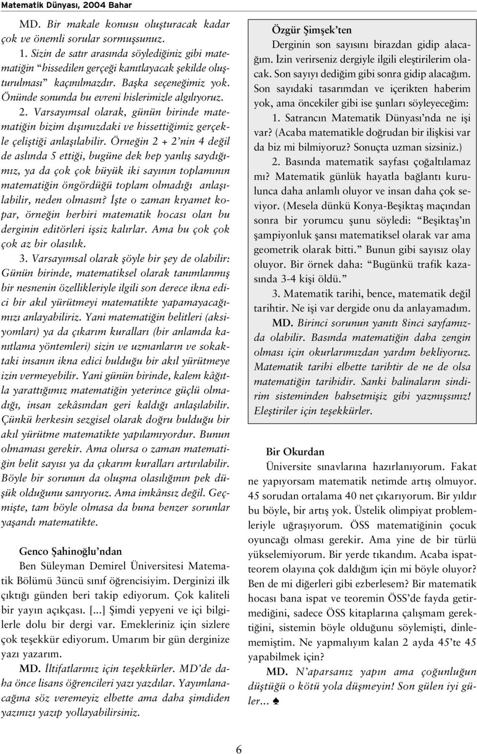 2. Varsay msal olarak, günün birinde matemati in bizim d fl m zdaki ve hissetti imiz gerçekle çeliflti i anlafl labilir.