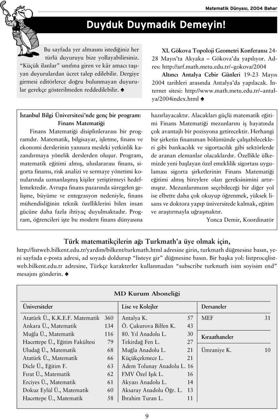 stanbul Bilgi Üniversitesi nde genç bir program: Finans Matemati i Finans Matemati i disiplinleraras bir programd r.