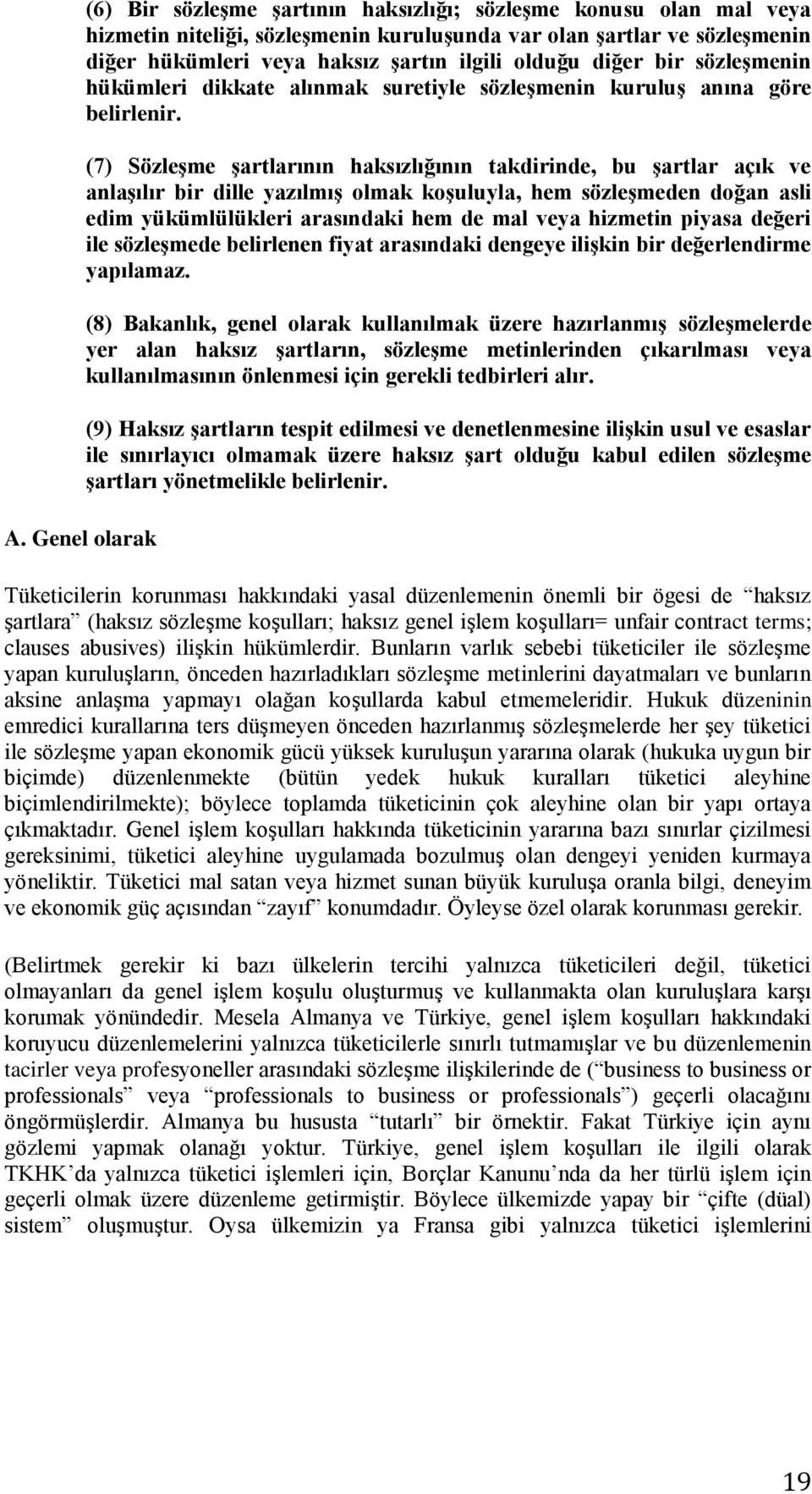 (7) Sözles me s artlarının haksızlıg ının takdirinde, bu s artlar açık ve anlas ılır bir dille yazılmıs olmak kos uluyla, hem sözles meden dog an asli edim yükümlülükleri arasındaki hem de mal veya