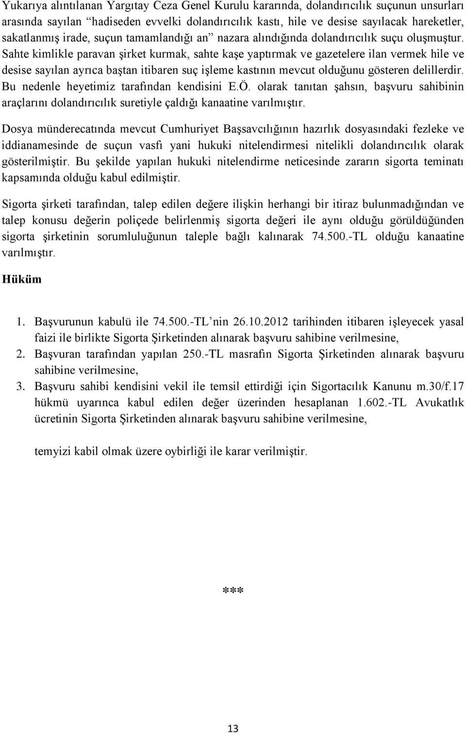 Sahte kimlikle paravan şirket kurmak, sahte kaşe yaptırmak ve gazetelere ilan vermek hile ve desise sayılan ayrıca baştan itibaren suç işleme kastının mevcut olduğunu gösteren delillerdir.