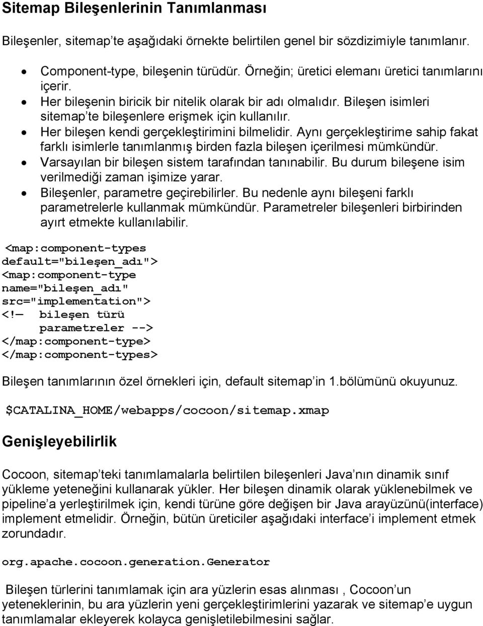 Her bileşen kendi gerçekleştirimini bilmelidir. Aynı gerçekleştirime sahip fakat farklı isimlerle tanımlanmış birden fazla bileşen içerilmesi mümkündür.