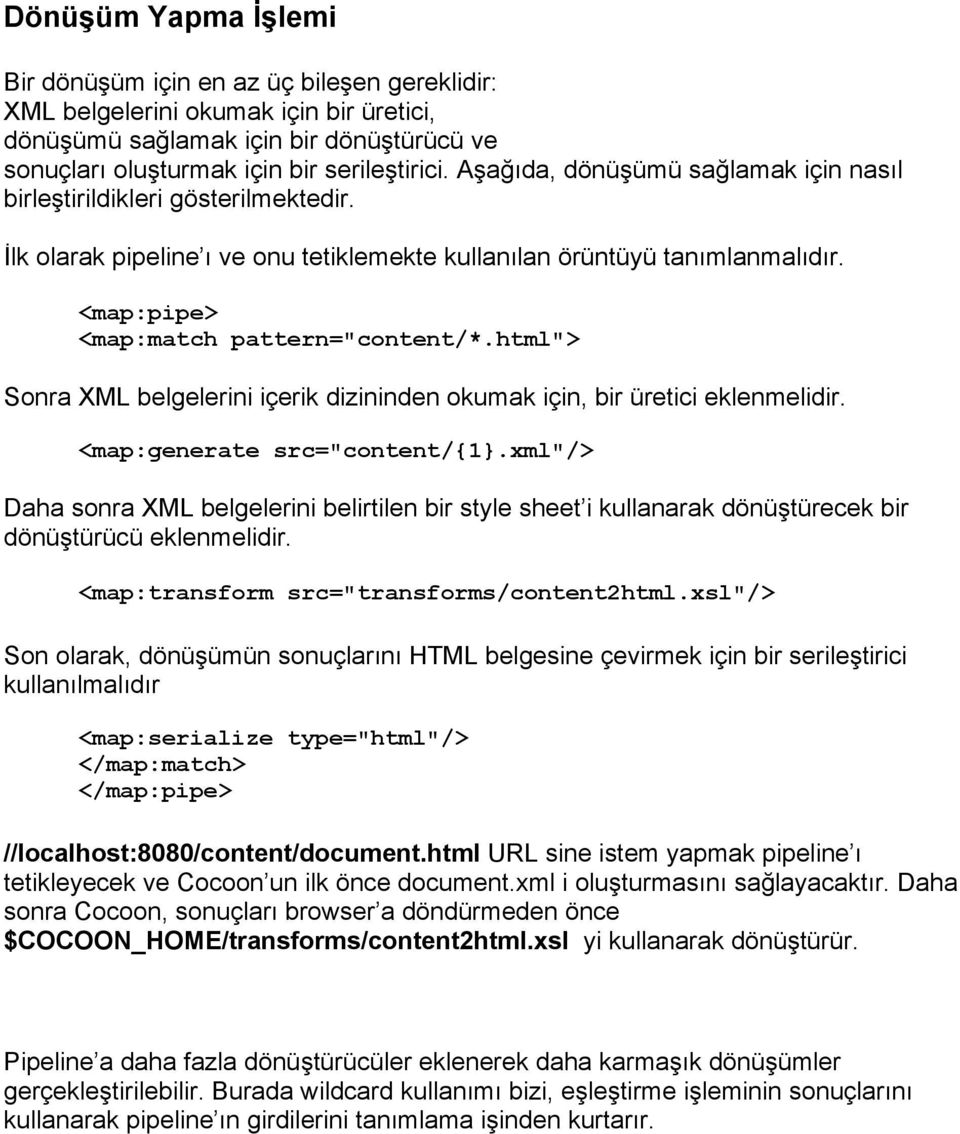 html"> Sonra XML belgelerini içerik dizininden okumak için, bir üretici eklenmelidir. <map:generate src="content/{1}.