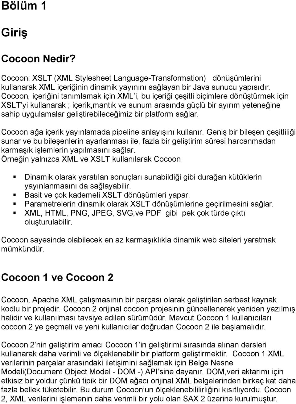 geliştirebileceğimiz bir platform sağlar. Cocoon ağa içerik yayınlamada pipeline anlayışını kullanır.