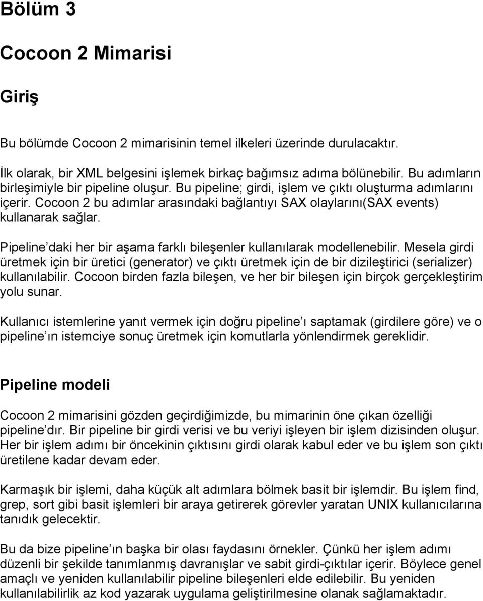 Pipeline daki her bir aşama farklı bileşenler kullanılarak modellenebilir. Mesela girdi üretmek için bir üretici (generator) ve çıktı üretmek için de bir dizileştirici (serializer) kullanılabilir.