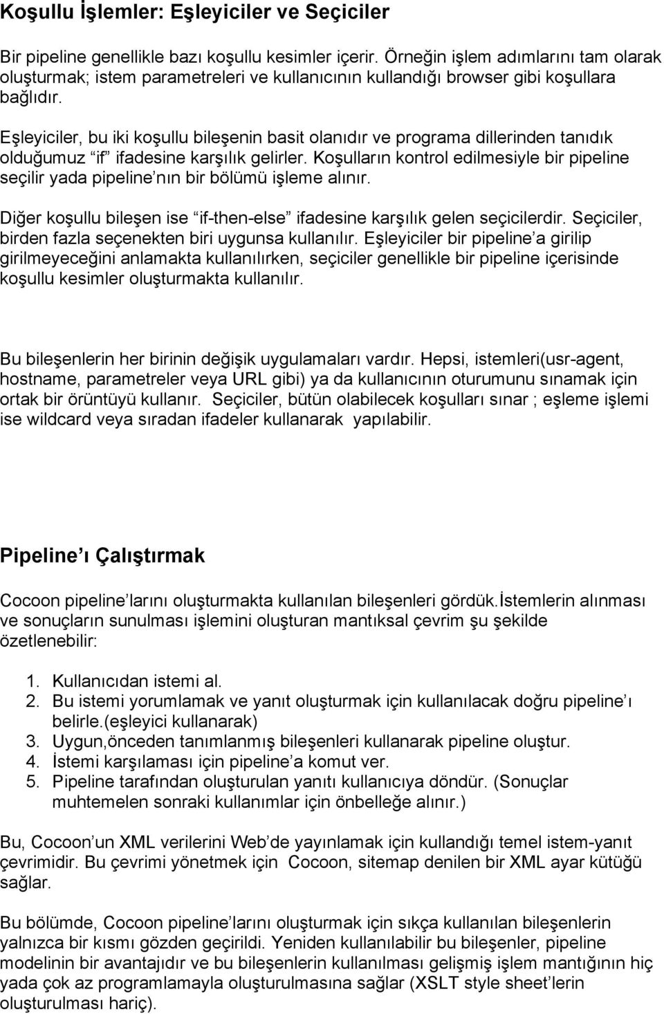 Eşleyiciler, bu iki koşullu bileşenin basit olanıdır ve programa dillerinden tanıdık olduğumuz if ifadesine karşılık gelirler.