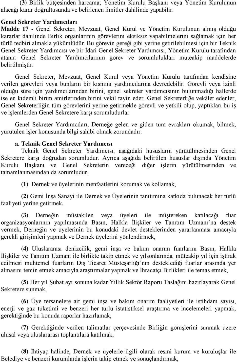 her türlü tedbiri almakla yükümlüdür. Bu görevin gereği gibi yerine getirilebilmesi için bir Teknik Genel Sekreter Yardımcısı ve bir İdari Genel Sekreter Yardımcısı, Yönetim Kurulu tarafından atanır.