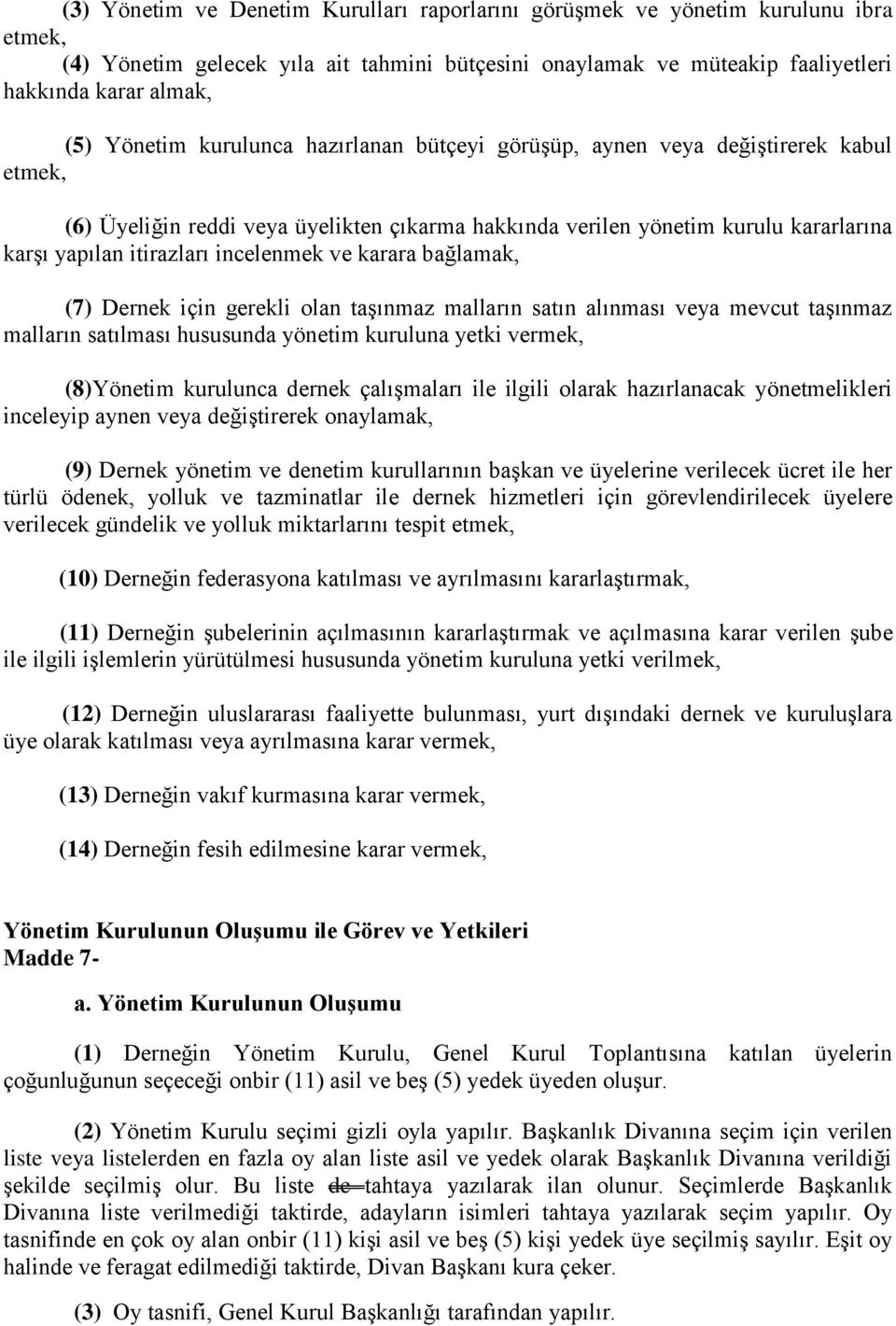 incelenmek ve karara bağlamak, (7) Dernek için gerekli olan taşınmaz malların satın alınması veya mevcut taşınmaz malların satılması hususunda yönetim kuruluna yetki vermek, (8)Yönetim kurulunca