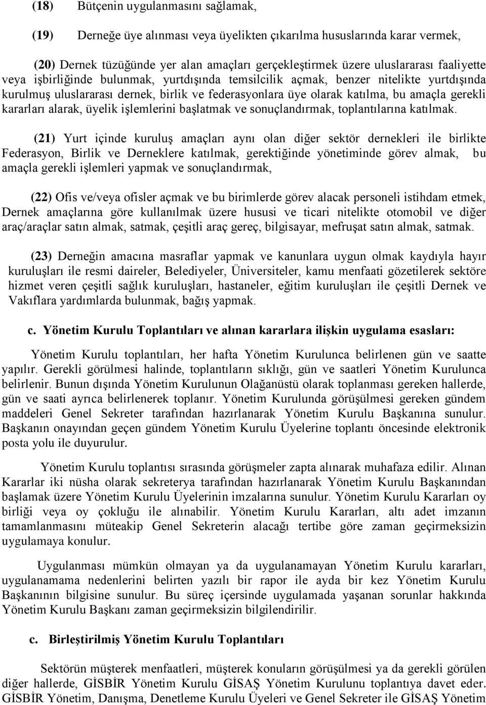 kararları alarak, üyelik işlemlerini başlatmak ve sonuçlandırmak, toplantılarına katılmak.