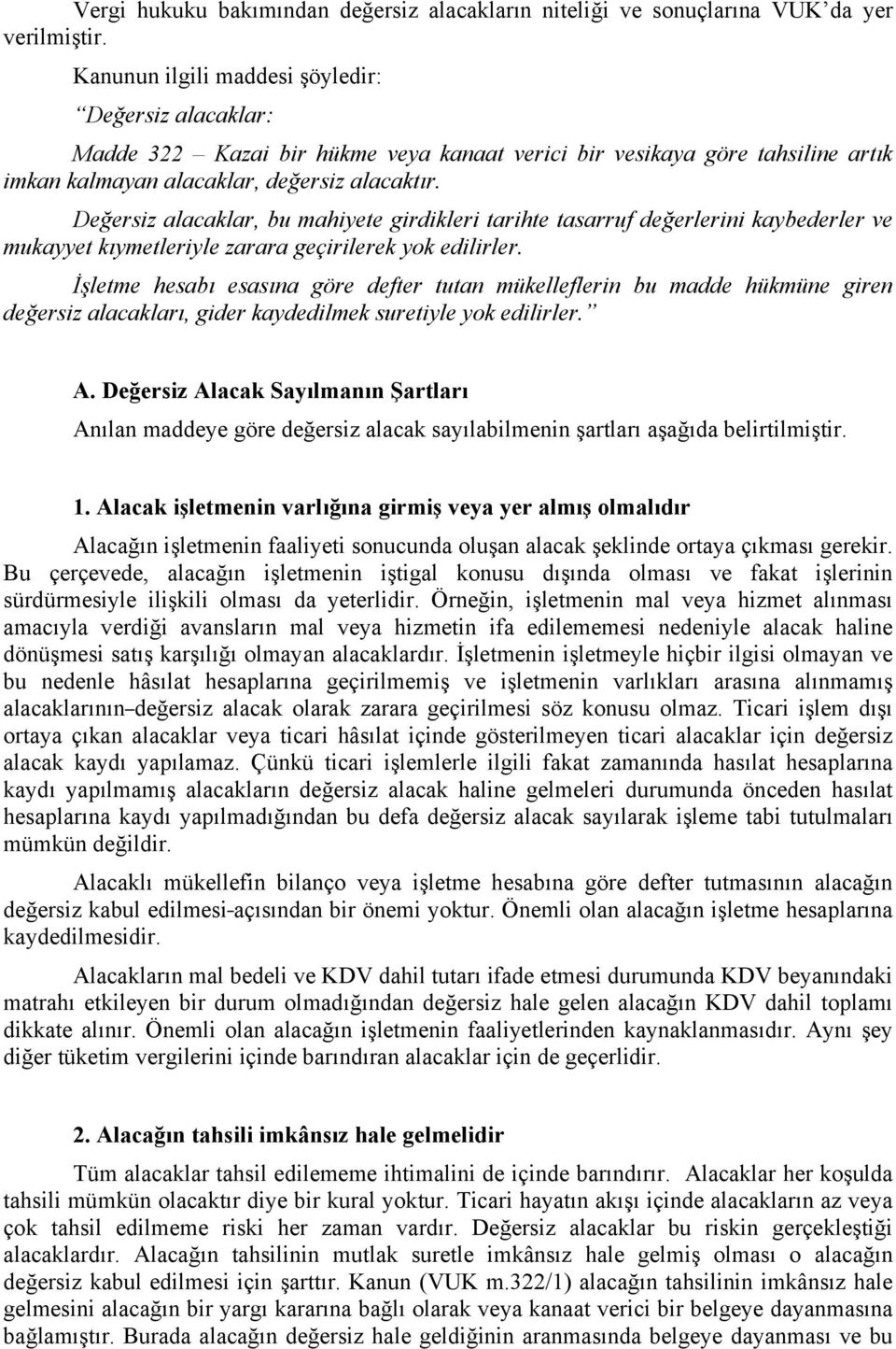 Değersiz alacaklar, bu mahiyete girdikleri tarihte tasarruf değerlerini kaybederler ve mukayyet kıymetleriyle zarara geçirilerek yok edilirler.