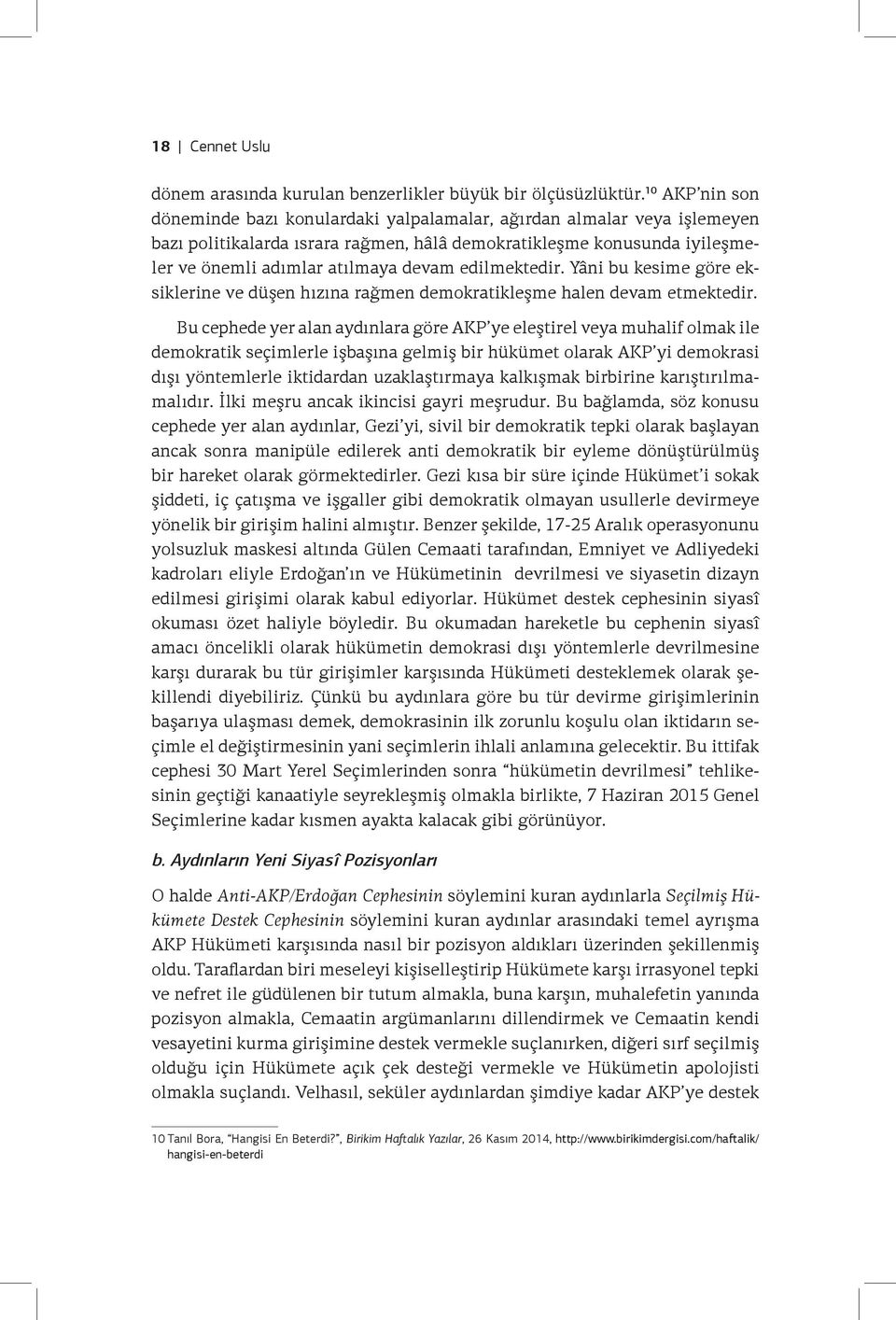 edilmektedir. Yâni bu kesime göre eksiklerine ve düşen hızına rağmen demokratikleşme halen devam etmektedir.