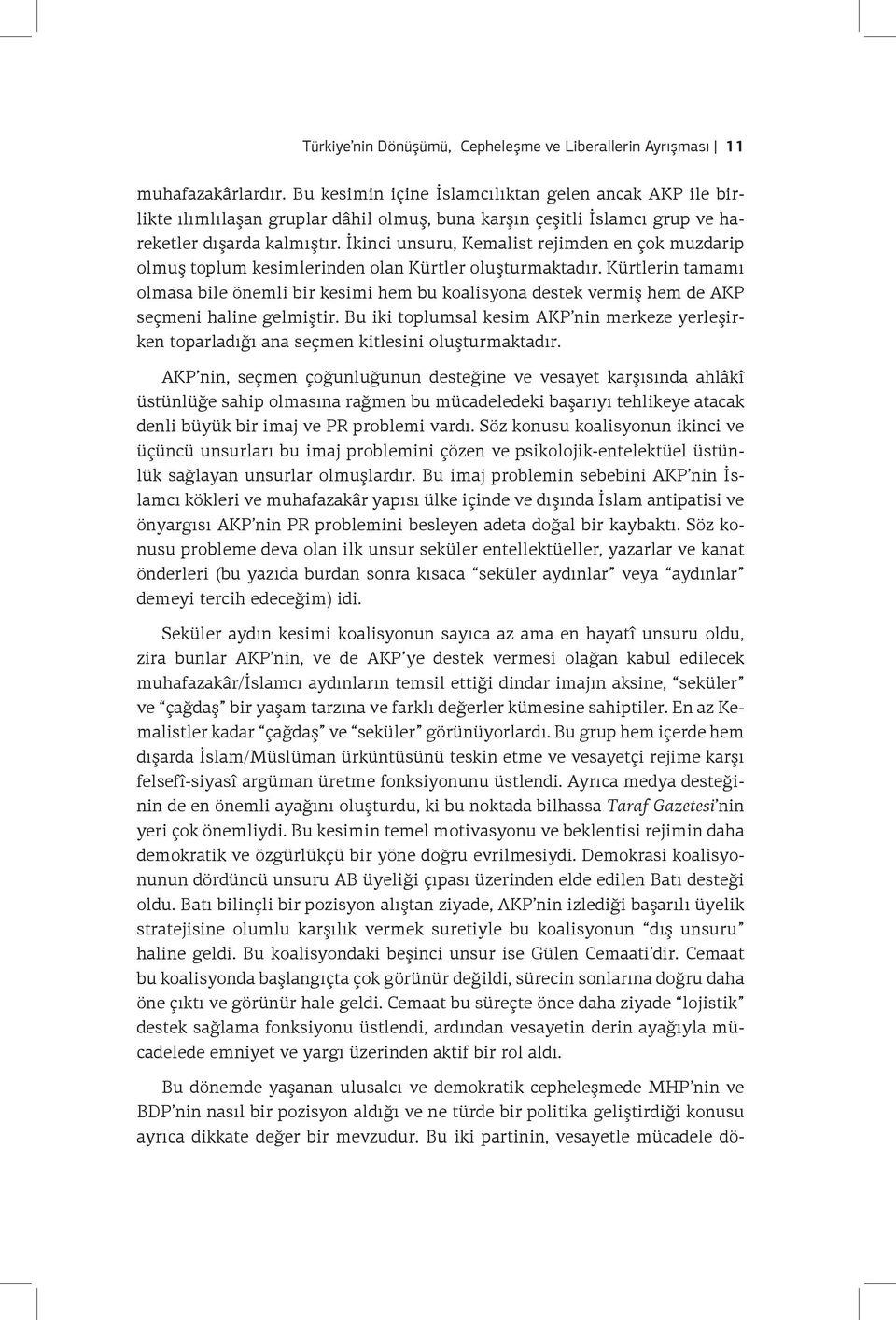 İkinci unsuru, Kemalist rejimden en çok muzdarip olmuş toplum kesimlerinden olan Kürtler oluşturmaktadır.