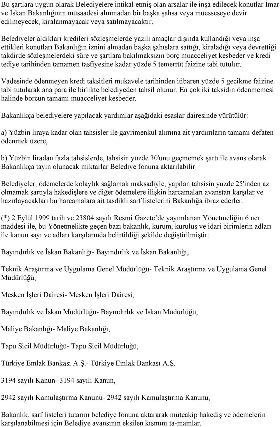 Belediyeler aldıkları kredileri sözleşmelerde yazılı amaçlar dışında kullandığı veya inşa ettikleri konutları Bakanlığın iznini almadan başka şahıslara sattığı, kiraladığı veya devrettiği takdirde