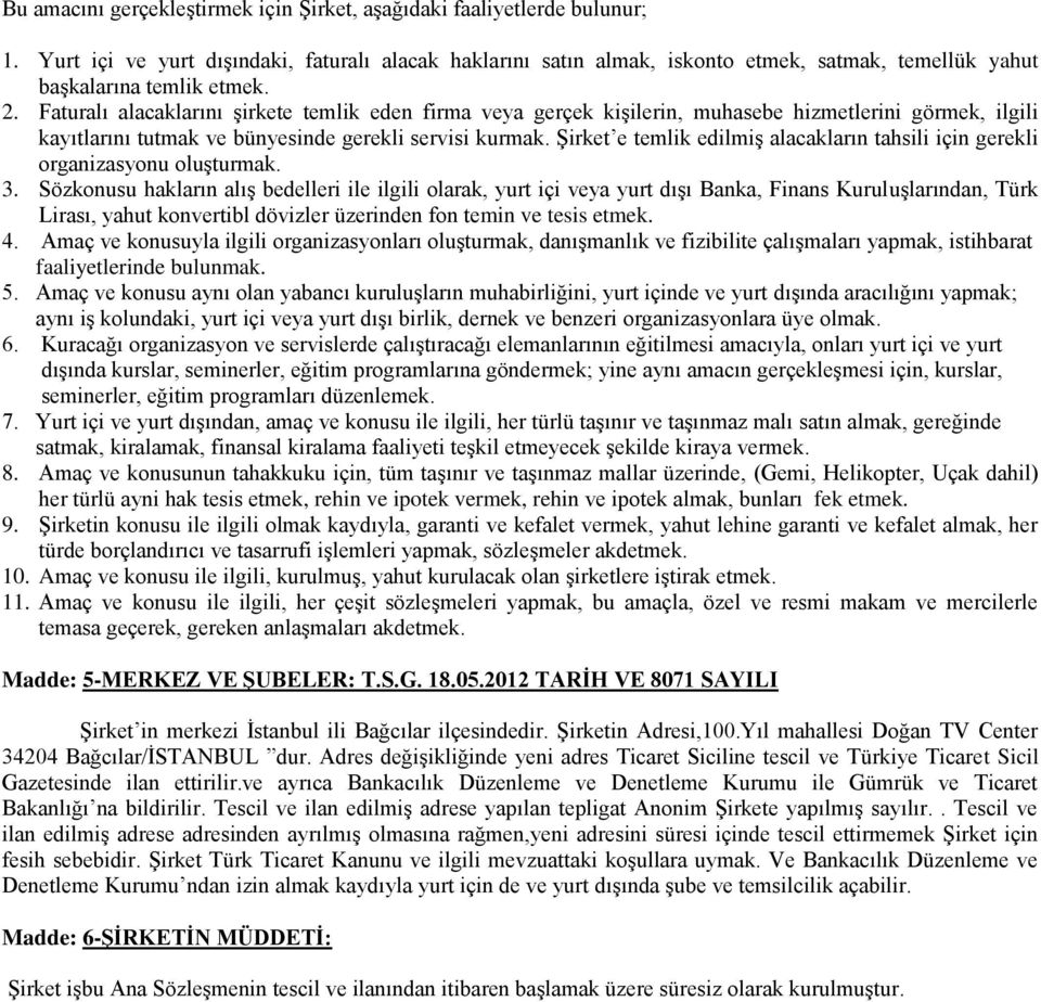 Faturalı alacaklarını şirkete temlik eden firma veya gerçek kişilerin, muhasebe hizmetlerini görmek, ilgili kayıtlarını tutmak ve bünyesinde gerekli servisi kurmak.