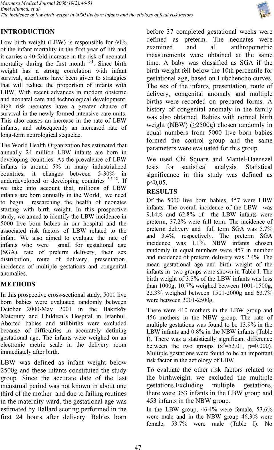 of life and it carries a 40-fold increase in the risk of neonatal mortality during the first month 1-4.