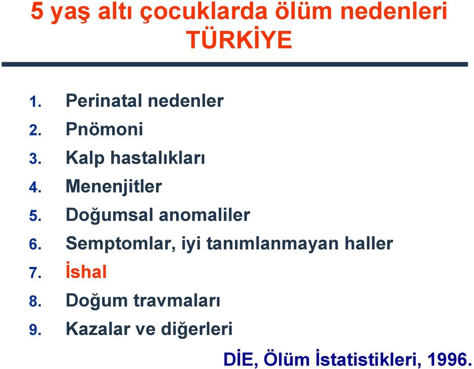 Menenjitler 5. Doğumsal anomaliler 6.