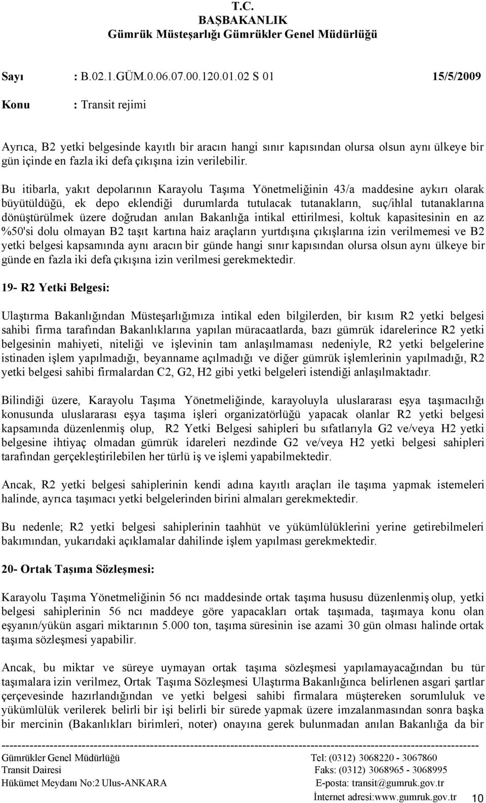 üzere doğrudan anılan Bakanlığa intikal ettirilmesi, koltuk kapasitesinin en az %50'si dolu olmayan B2 taşıt kartına haiz araçların yurtdışına çıkışlarına izin verilmemesi ve B2 yetki