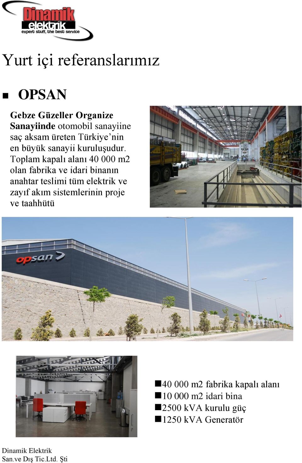 Toplam kapalı alanı 40 000 m2 olan fabrika ve idari binanın anahtar teslimi tüm