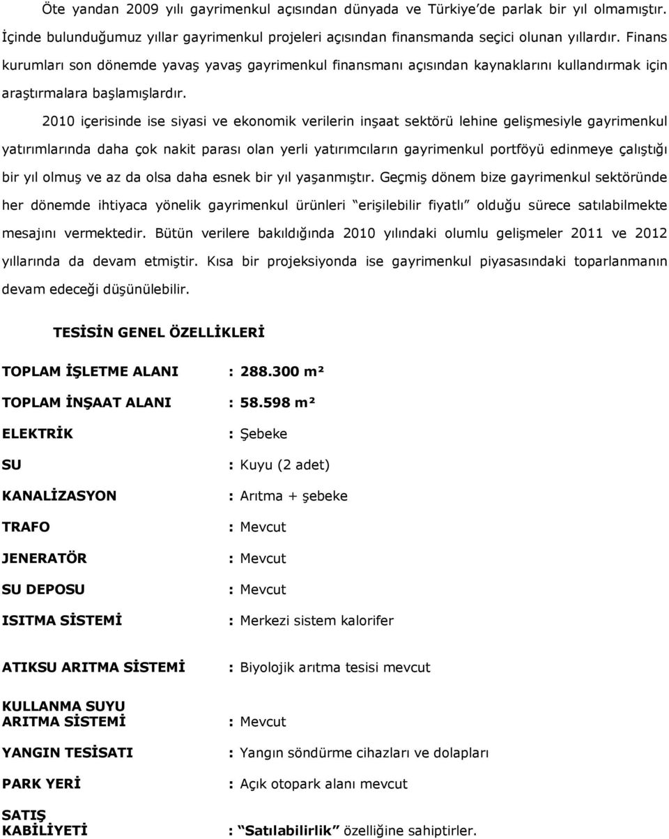 2010 içerisinde ise siyasi ve ekonomik verilerin inşaat sektörü lehine gelişmesiyle gayrimenkul yatırımlarında daha çok nakit parası olan yerli yatırımcıların gayrimenkul portföyü edinmeye çalıştığı