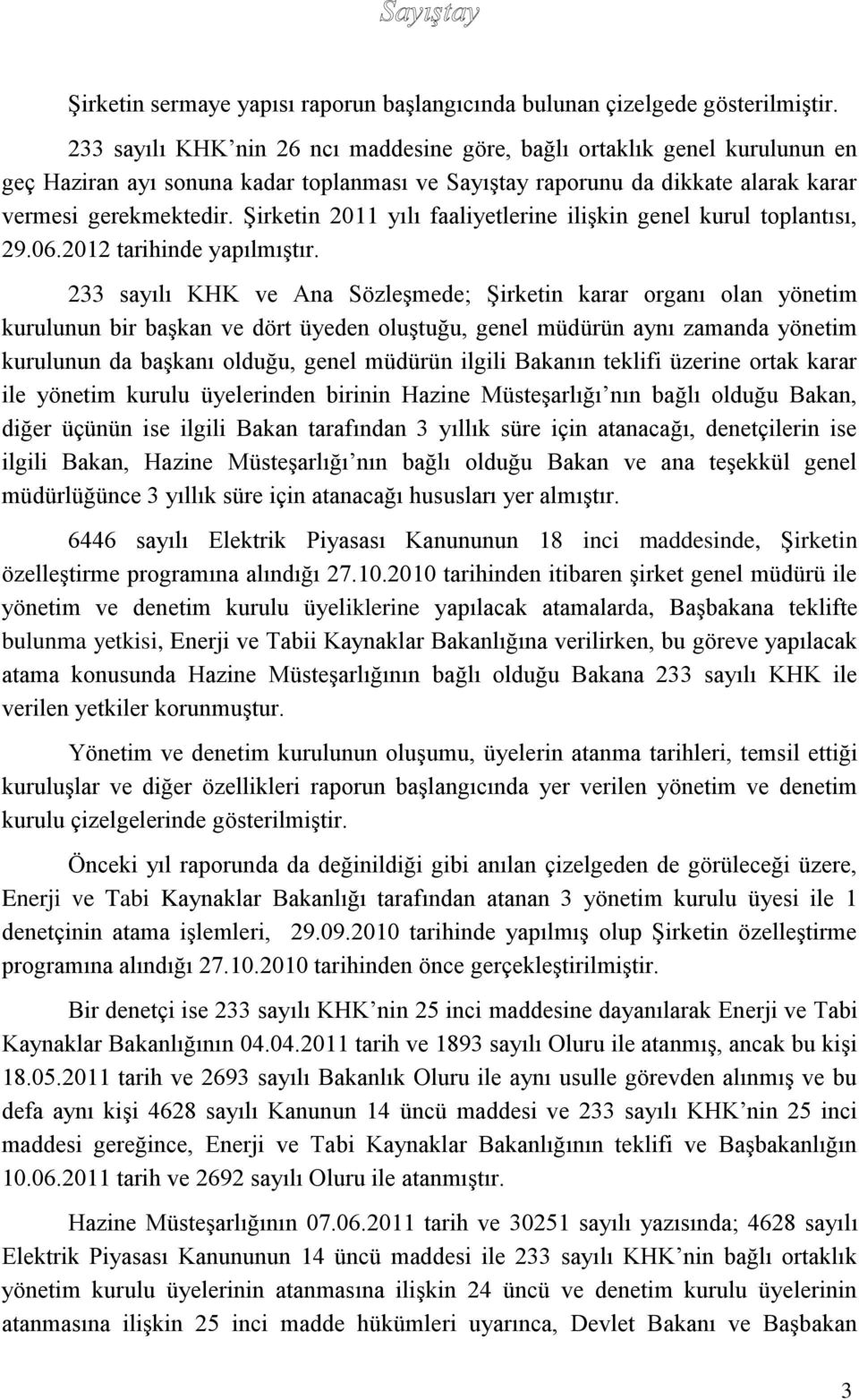 Şirketin 2011 yılı faaliyetlerine ilişkin genel kurul toplantısı, 29.06.2012 tarihinde yapılmıştır.