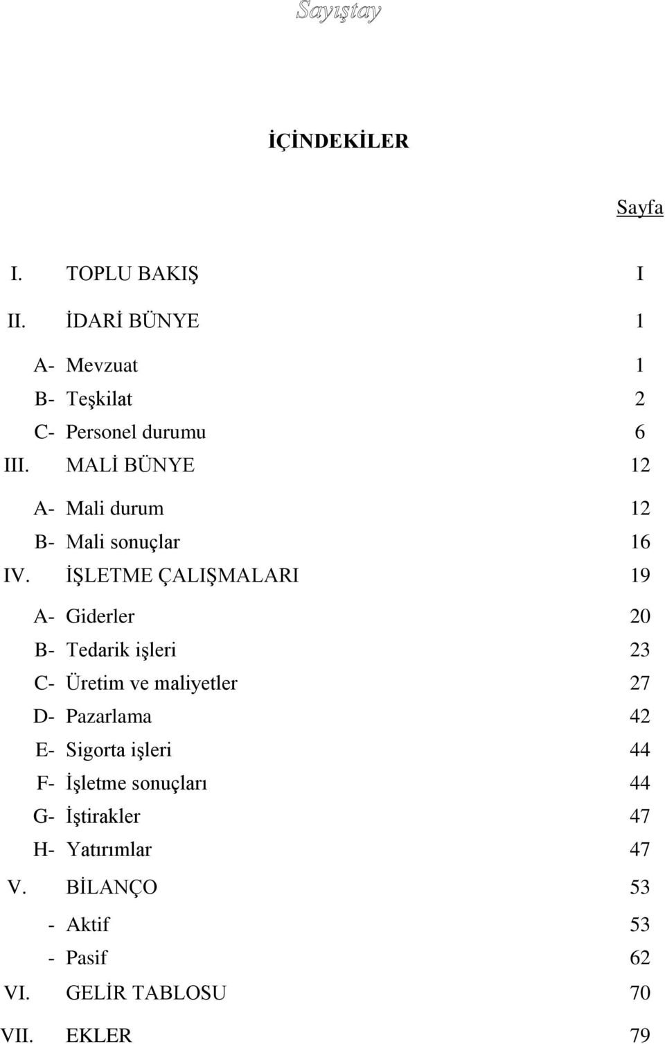 MALİ BÜNYE 12 A- Mali durum 12 B- Mali sonuçlar 16 IV.