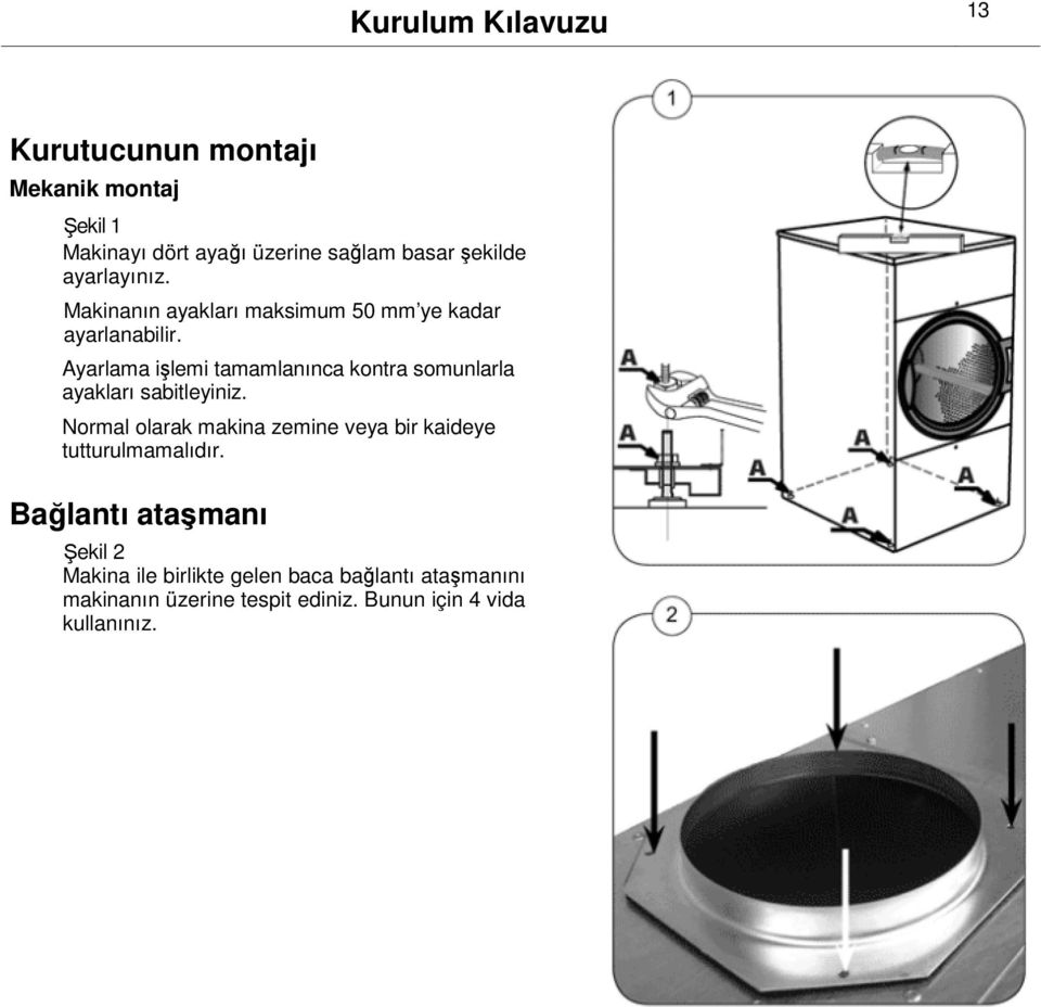 Ayarlama işlemi tamamlanınca kontra somunlarla ayakları sabitleyiniz.