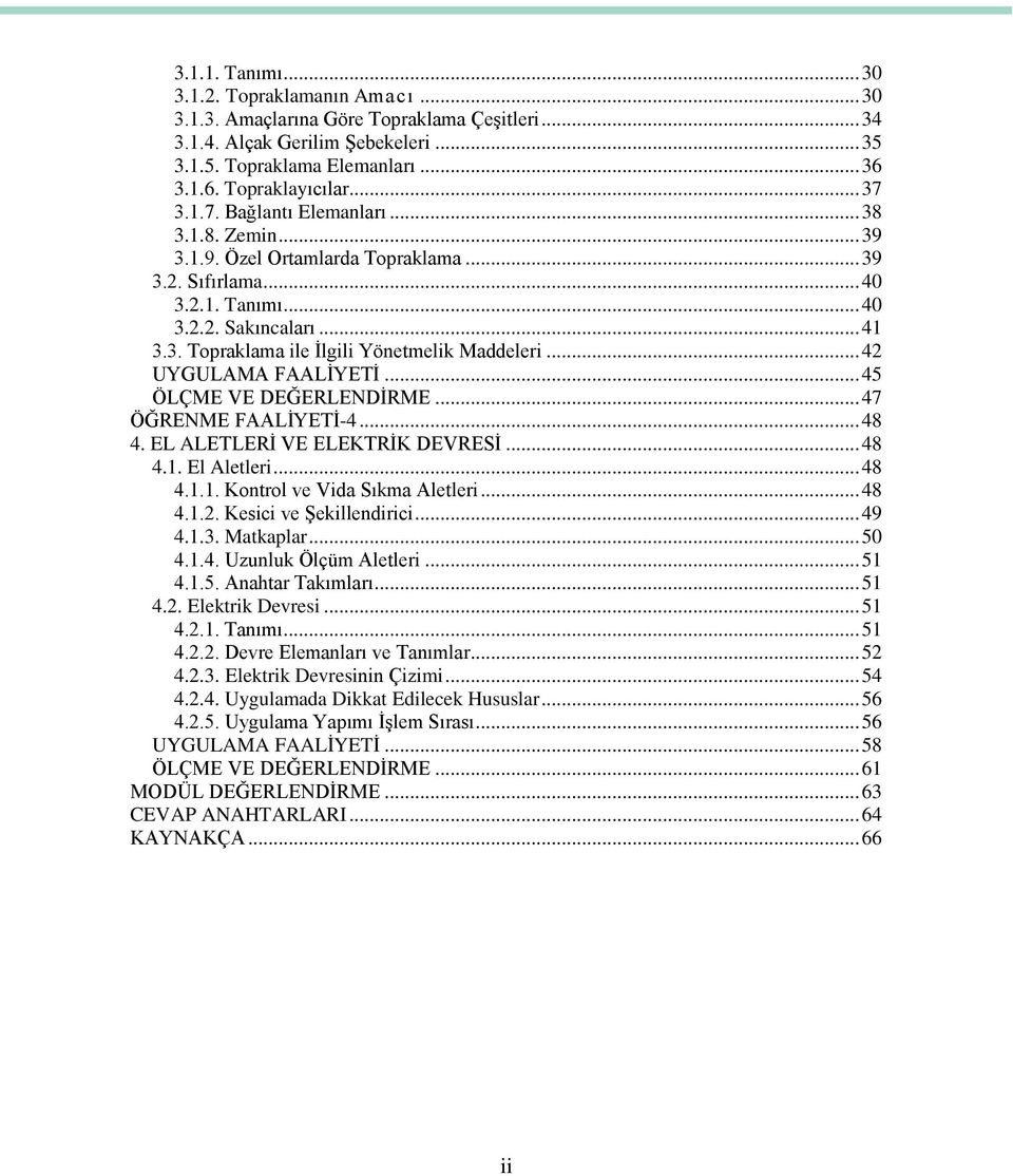 .. 42 UYGULAMA FAALĠYETĠ... 45 ÖLÇME VE DEĞERLENDĠRME... 47 ÖĞRENME FAALĠYETĠ-4... 48 4. EL ALETLERĠ VE ELEKTRĠK DEVRESĠ... 48 4.1. El Aletleri... 48 4.1.1. Kontrol ve Vida Sıkma Aletleri... 48 4.1.2. Kesici ve ġekillendirici.