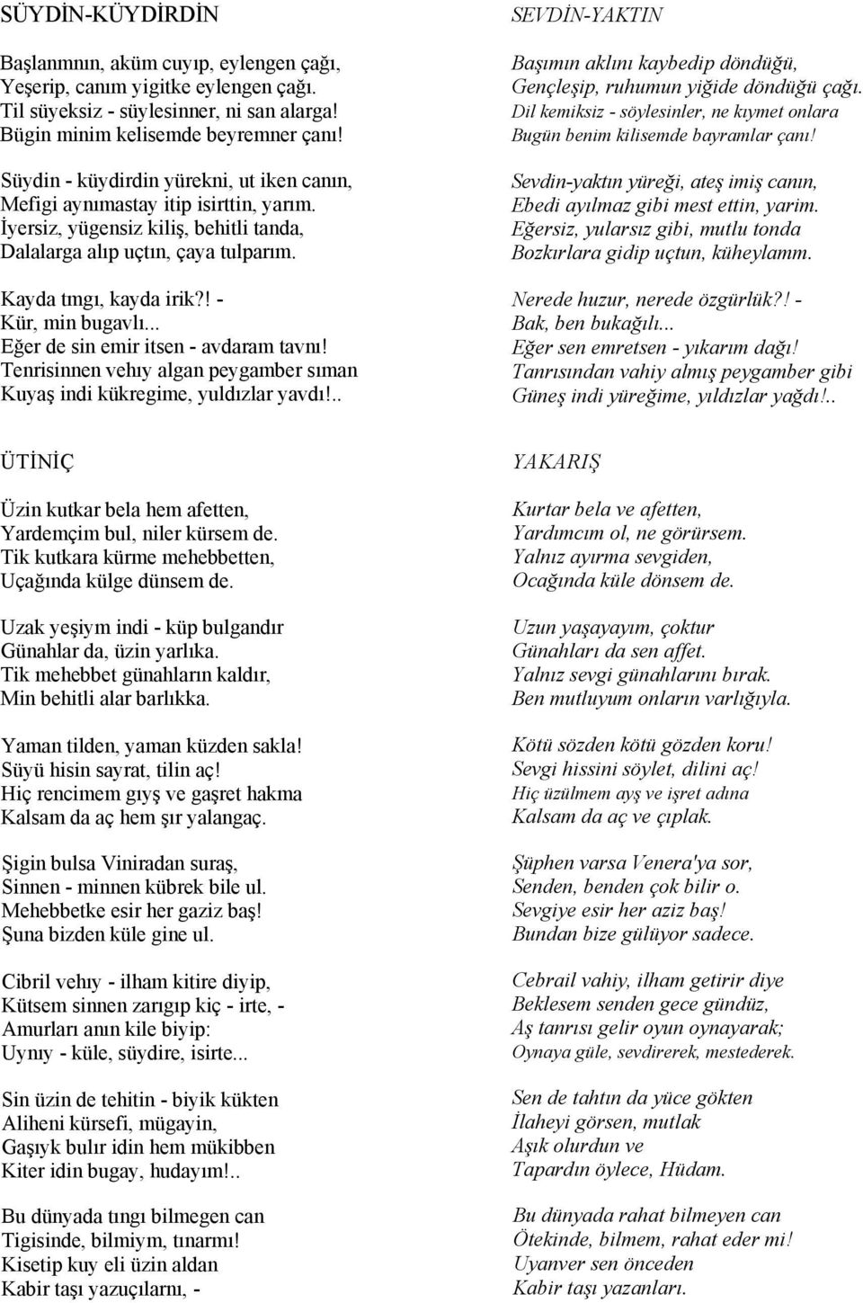 ! - Kür, min bugavlı... Eğer de sin emir itsen - avdaram tavnı! Tenrisinnen vehıy algan peygamber sıman Kuyaş indi kükregime, yuldızlar yavdı!