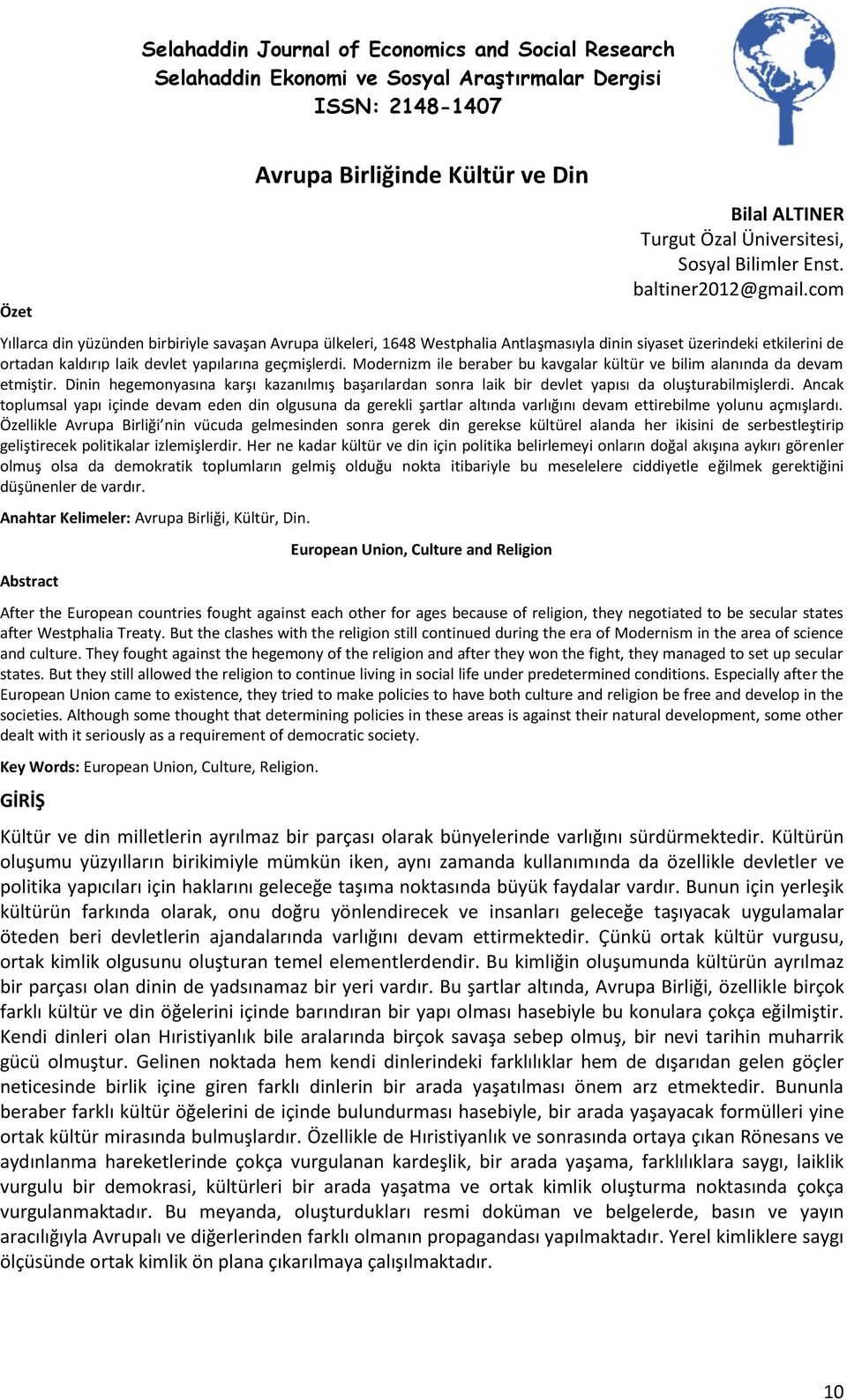 com Yıllarca din yüzünden birbiriyle savaşan Avrupa ülkeleri, 1648 Westphalia Antlaşmasıyla dinin siyaset üzerindeki etkilerini de ortadan kaldırıp laik devlet yapılarına geçmişlerdi.