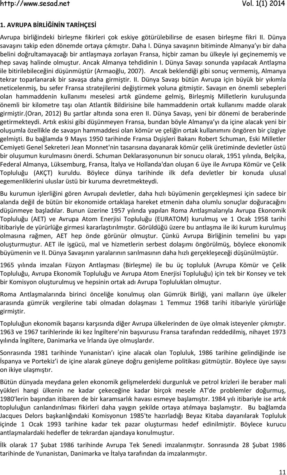 Dünya Savaşı sonunda yapılacak Antlaşma ile bitirilebileceğini düşünmüştür (Armaoğlu, 2007). Ancak beklendiği gibi sonuç vermemiş, Almanya tekrar toparlanarak bir savaşa daha girmiştir. II.