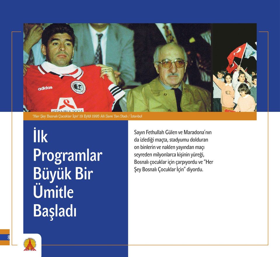 izlediği maçta, stadyumu dolduran on binlerin ve naklen yayından maçı seyreden