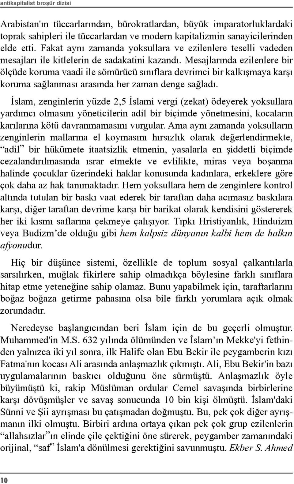 Mesajlarýnda ezilenlere bir ölçüde koruma vaadi ile sömürücü sýnýflara devrimci bir kalkýþmaya karþý koruma saðlanmasý arasýnda her zaman denge saðladý.