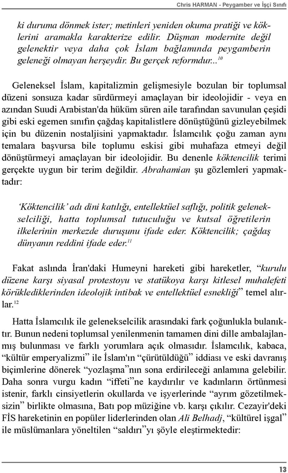 .. 10 Geleneksel Ýslam, kapitalizmin geliþmesiyle bozulan bir toplumsal düzeni sonsuza kadar sürdürmeyi amaçlayan bir ideolojidir - veya en azýndan Suudi Arabistan'da hüküm süren aile tarafýndan