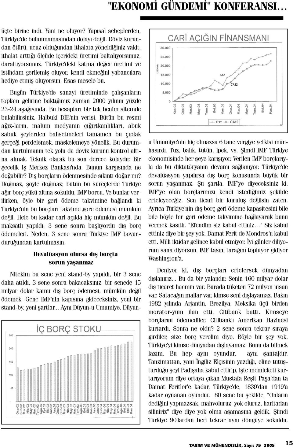 Türkiye'deki katma deðer üretimi ve istihdam gerilemiþ oluyor, kendi ekmeðini yabancýlara hediye etmiþ oluyorsun. Esas mesele bu.