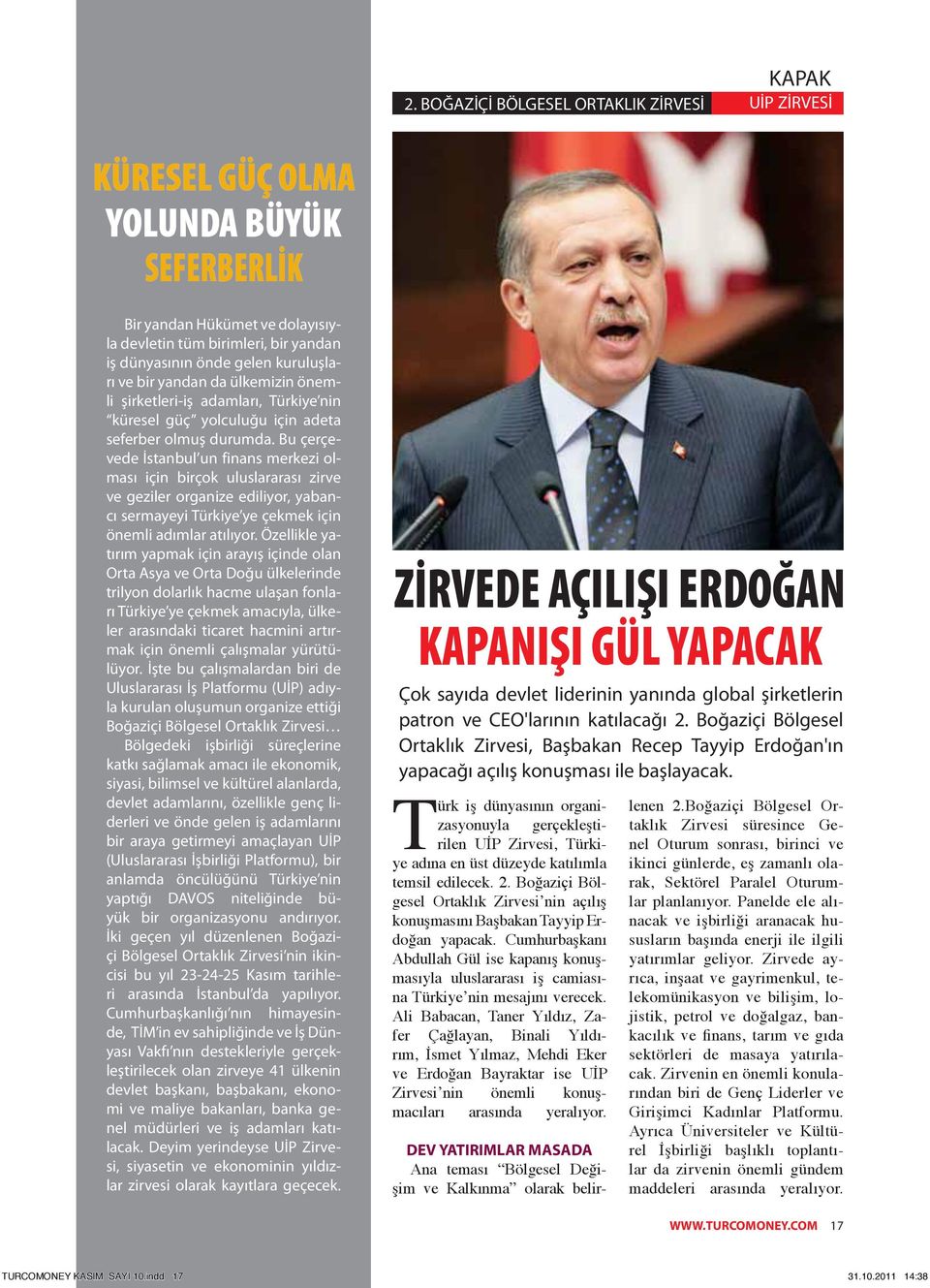 bir yandan da ülkemizin önemli şirketleri-iş adamları, Türkiye nin küresel güç yolculuğu için adeta seferber olmuş durumda.