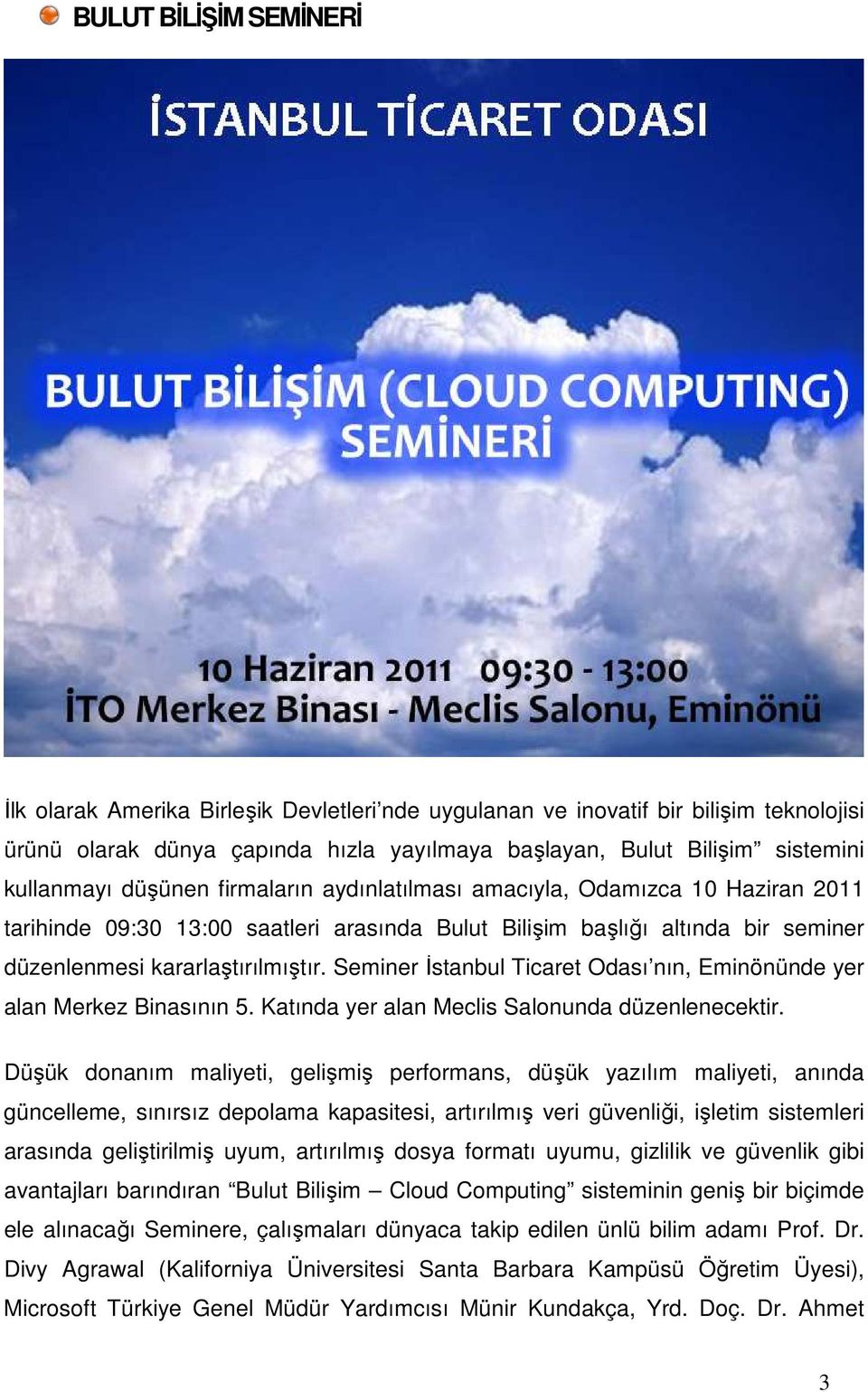 Seminer Đstanbul Ticaret Odası nın, Eminönünde yer alan Merkez Binasının 5. Katında yer alan Meclis Salonunda düzenlenecektir.