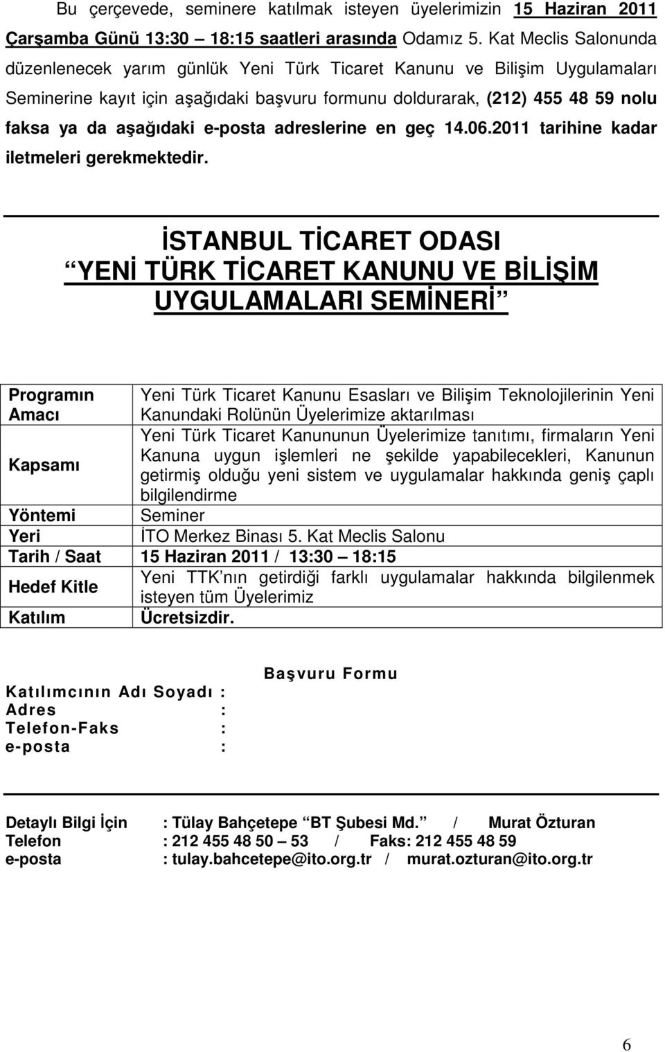 e-posta adreslerine en geç 14.06.2011 tarihine kadar iletmeleri gerekmektedir.