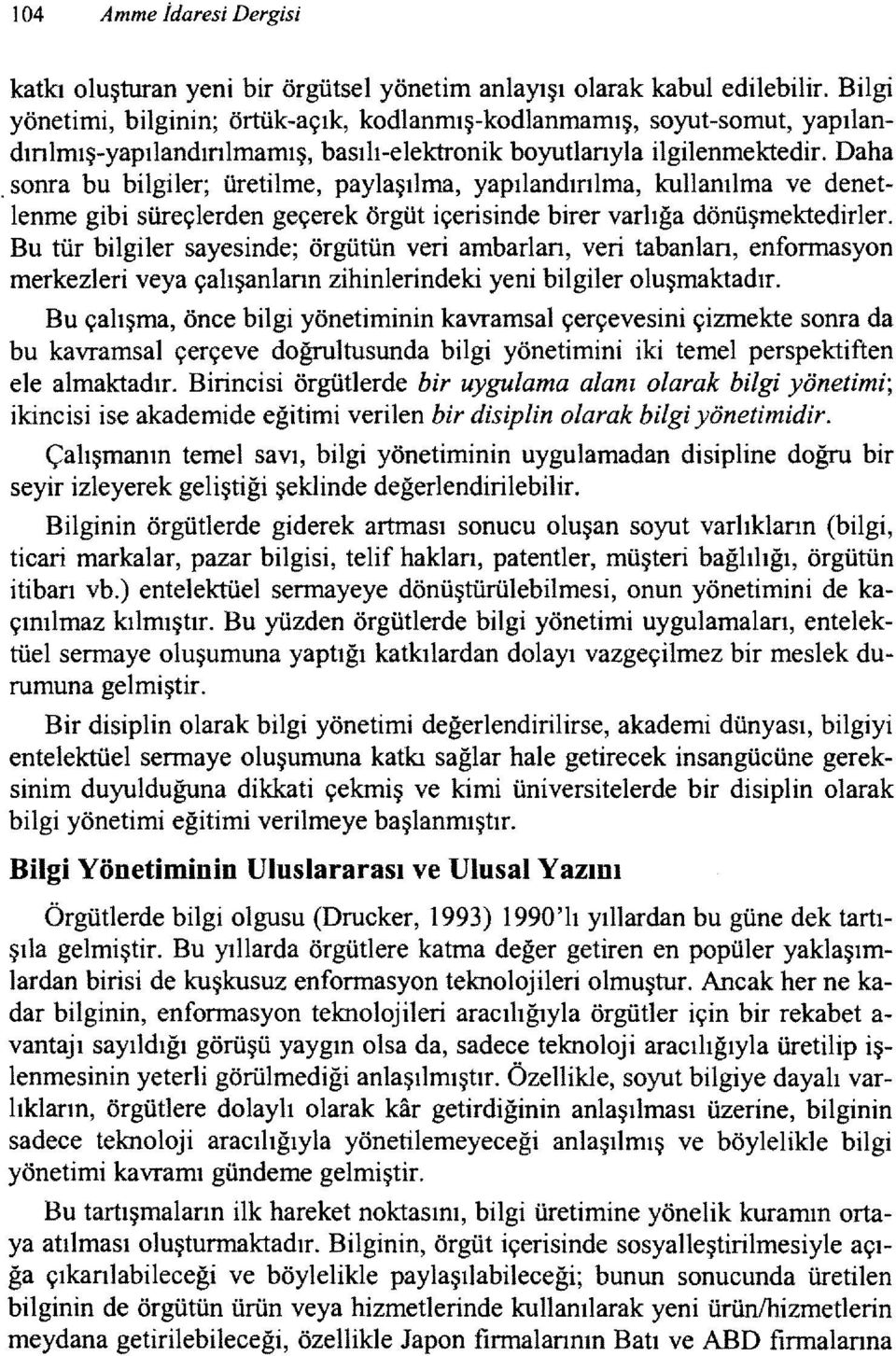 sonra bu bilgiler; üretilme, paylaşılma, yapılandınlma, kullanılma ve denet lenme gibi süreçlerden geçerek örgüt içerisinde birer varlığa dönüşmektedirler.