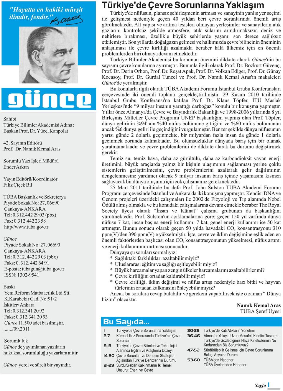 Namık Kemal Aras Sorumlu Yazı İşleri Müdürü Ender Arkun Yayın Editörü/Koordinatör Filiz Çiçek Bil TÜBA Başkanlık ve Sekreterya Piyade Sokak No: 27, 669 Çankaya- ANKARA Tel:.312.442 29 3 (pbx) Fax:.