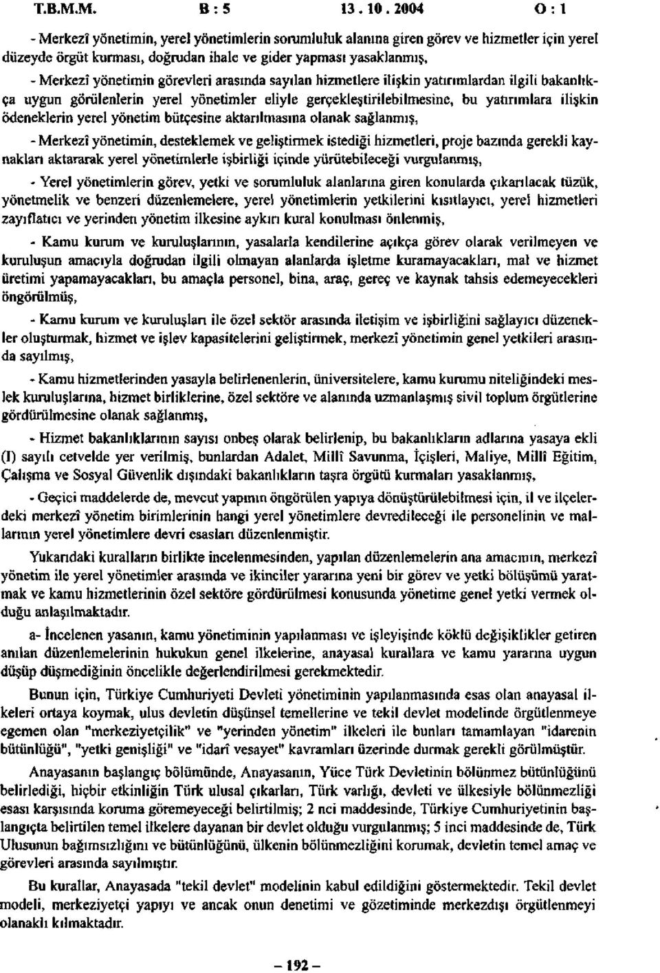 görevleri arasında sayılan hizmetlere ilişkin yatırımlardan ilgili bakanlıkça uygun görülenlerin yerel yönetimler eliyle gerçekleştirilebilmesine, bu yatırımlara ilişkin ödeneklerin yerel yönetim