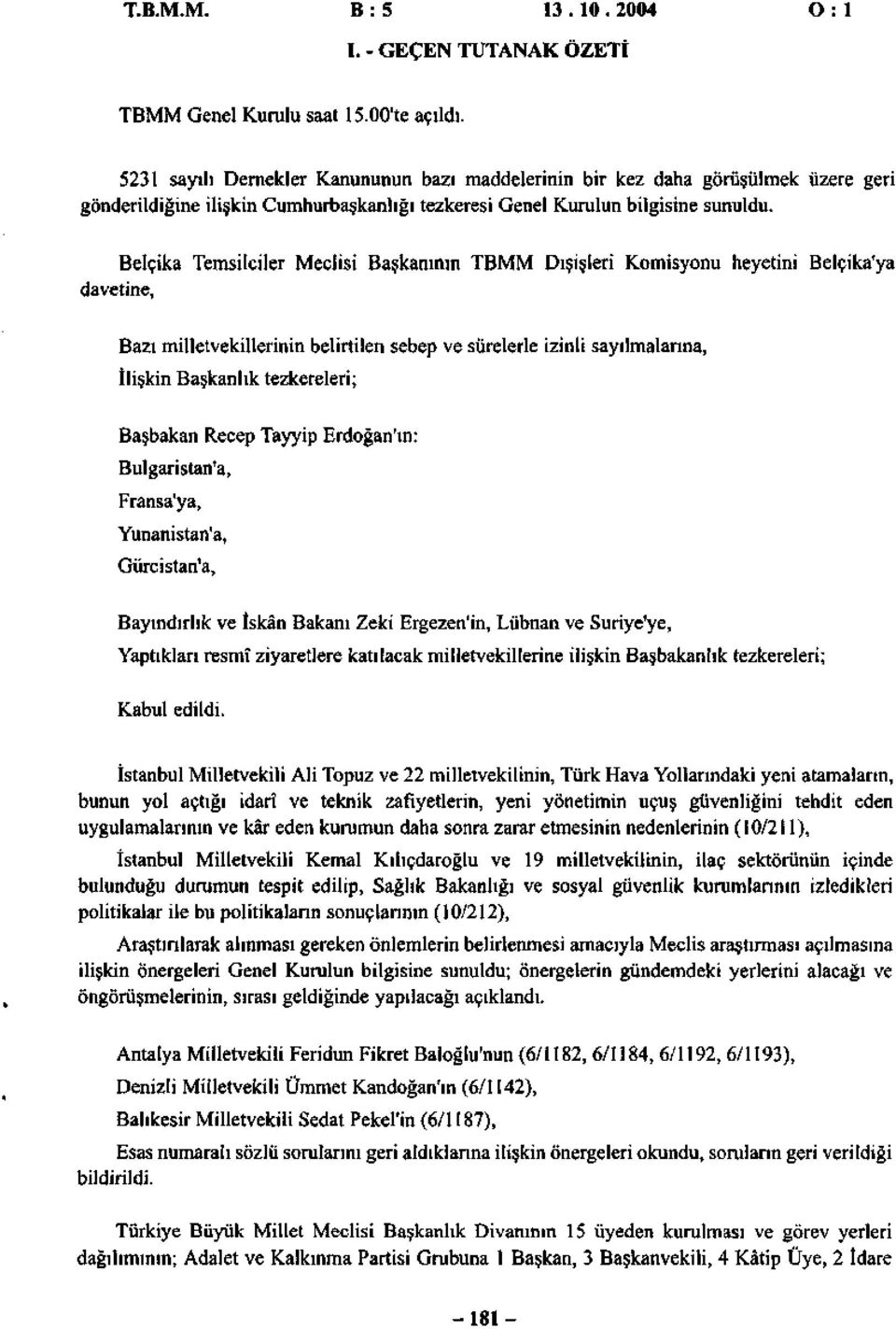 Belçika Temsilciler Meclisi Başkanının TBMM Dışişleri Komisyonu heyetini Belçika'ya davetine, Bazı milletvekillerinin belirtilen sebep ve sürelerle izinli sayılmalarına, İlişkin Başkanlık