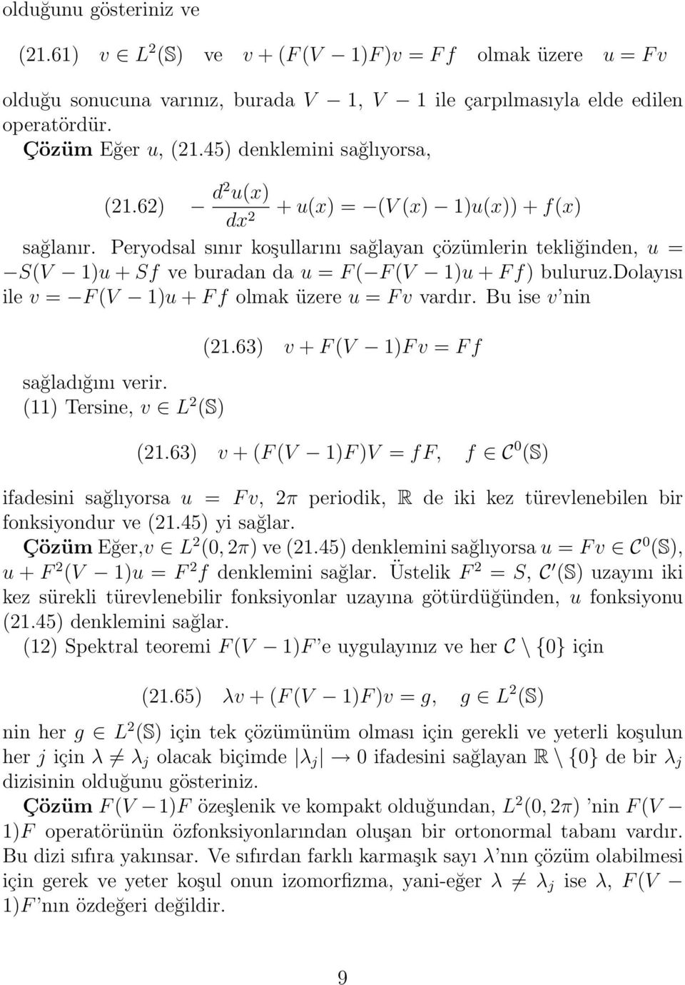 Peryodsal sınır koşullarını sağlayan çözümlerin tekliğinden, u = S(V 1)u + Sf ve buradan da u = F ( F (V 1)u + F f) buluruz.dolayısı ile v = F (V 1)u + F f olmak üzere u = F v vardır.
